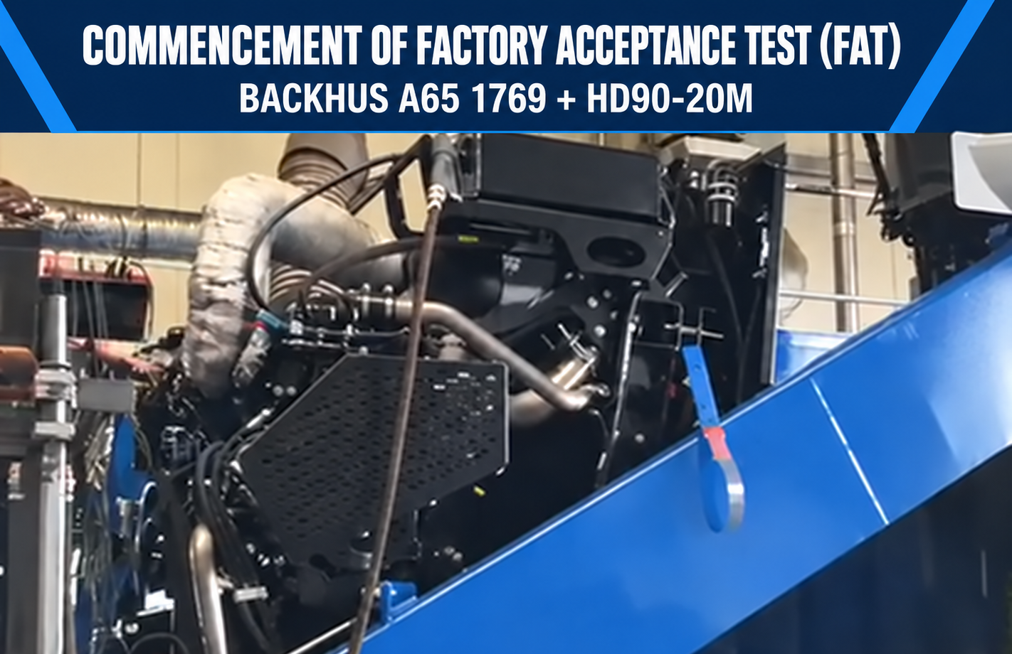 Commencement of Factory Acceptance Test (FAT) on BACKHUS A65 1769 + HD90-20M